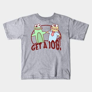 Get A Job! Kids T-Shirt